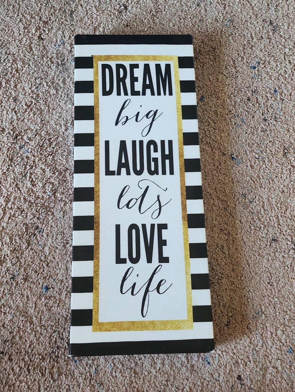 Dream Big Laugh Lots Love Life Wall Sign - Black, White & Gold